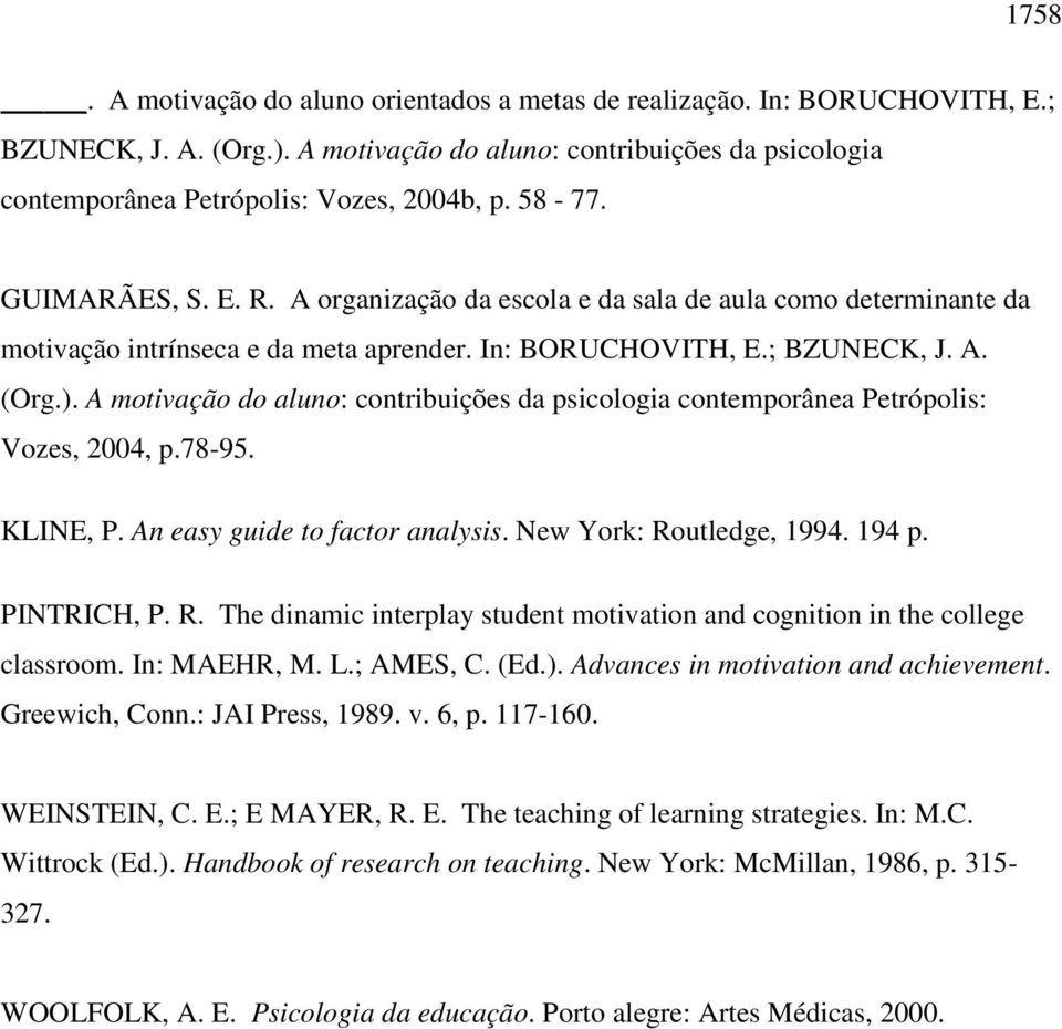 A motivação do aluno: contribuições da psicologia contemporânea Petrópolis: Vozes, 2004, p.78-95. KLINE, P. An easy guide to factor analysis. New York: Ro
