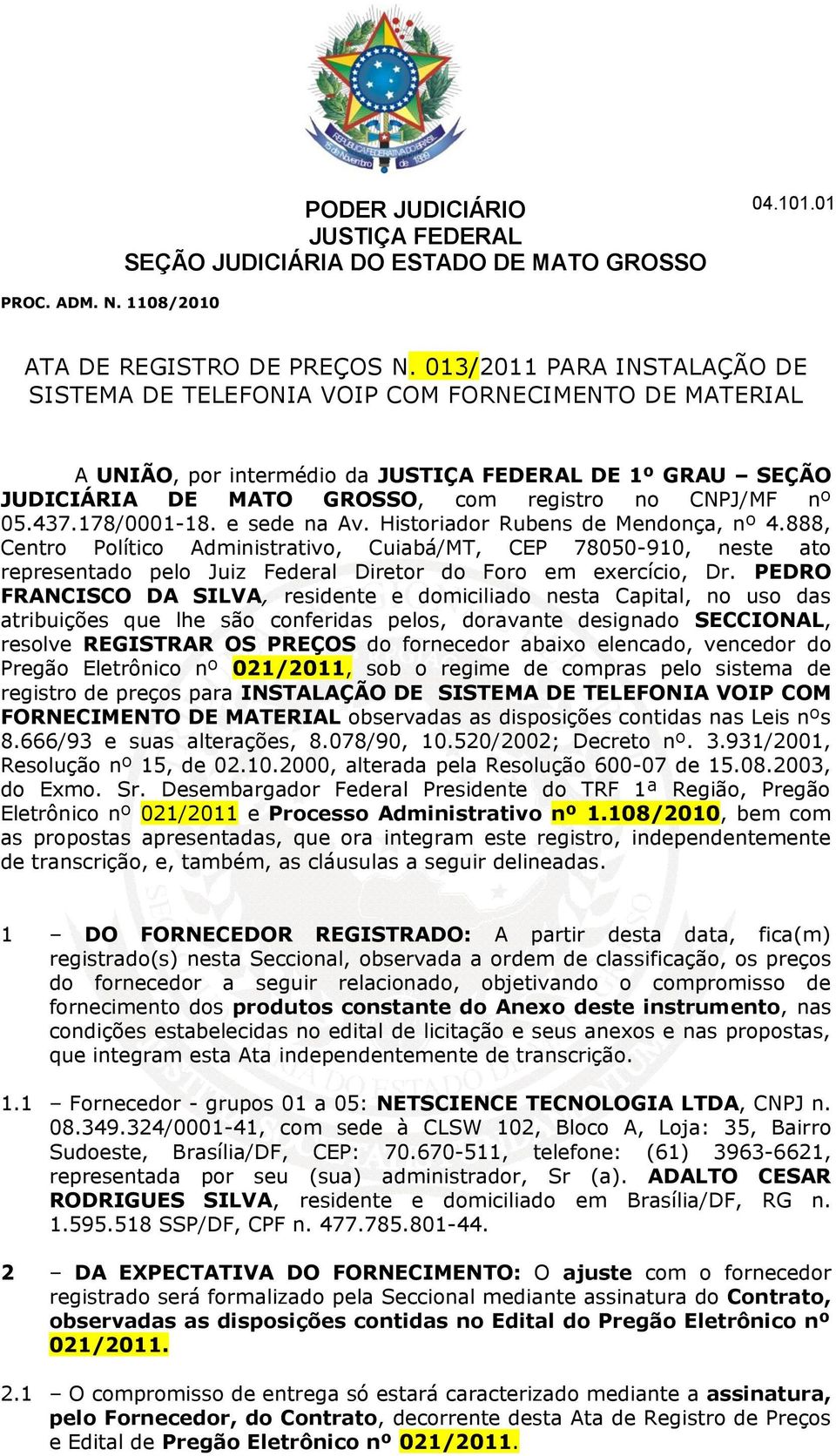 437.178/0001-18. e sede na Av. Historiador Rubens de Mendonça, nº 4.