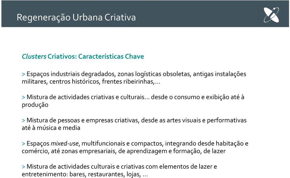 .. desde o consumo e exibição até à produção > Mistura de pessoas e empresas criativas, desde as artes visuais e performativas até à música e media >Espaços mixed-use,