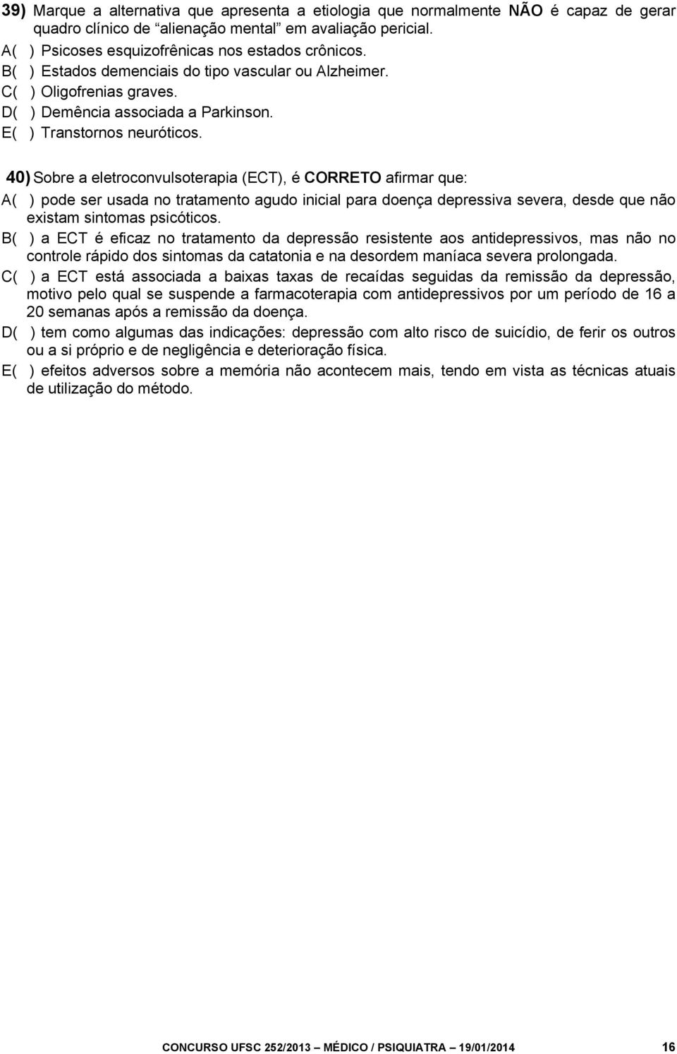 40) Sobre a eletroconvulsoterapia (ECT), é CORRETO afirmar que: A( ) pode ser usada no tratamento agudo inicial para doença depressiva severa, desde que não existam sintomas psicóticos.