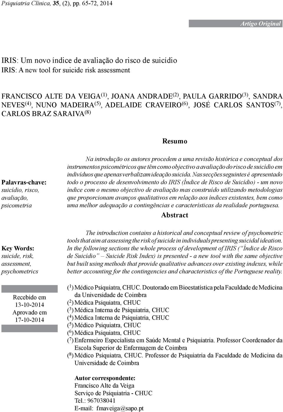 Sandra Neves (4), Nuno Madeira (5), Adelaide Craveiro (6), José Carlos Santos (7), Carlos Braz Saraiva (8) suicídio, risco, avaliação, psicometria suicide, risk, assessment, psychometrics 13-10-2014