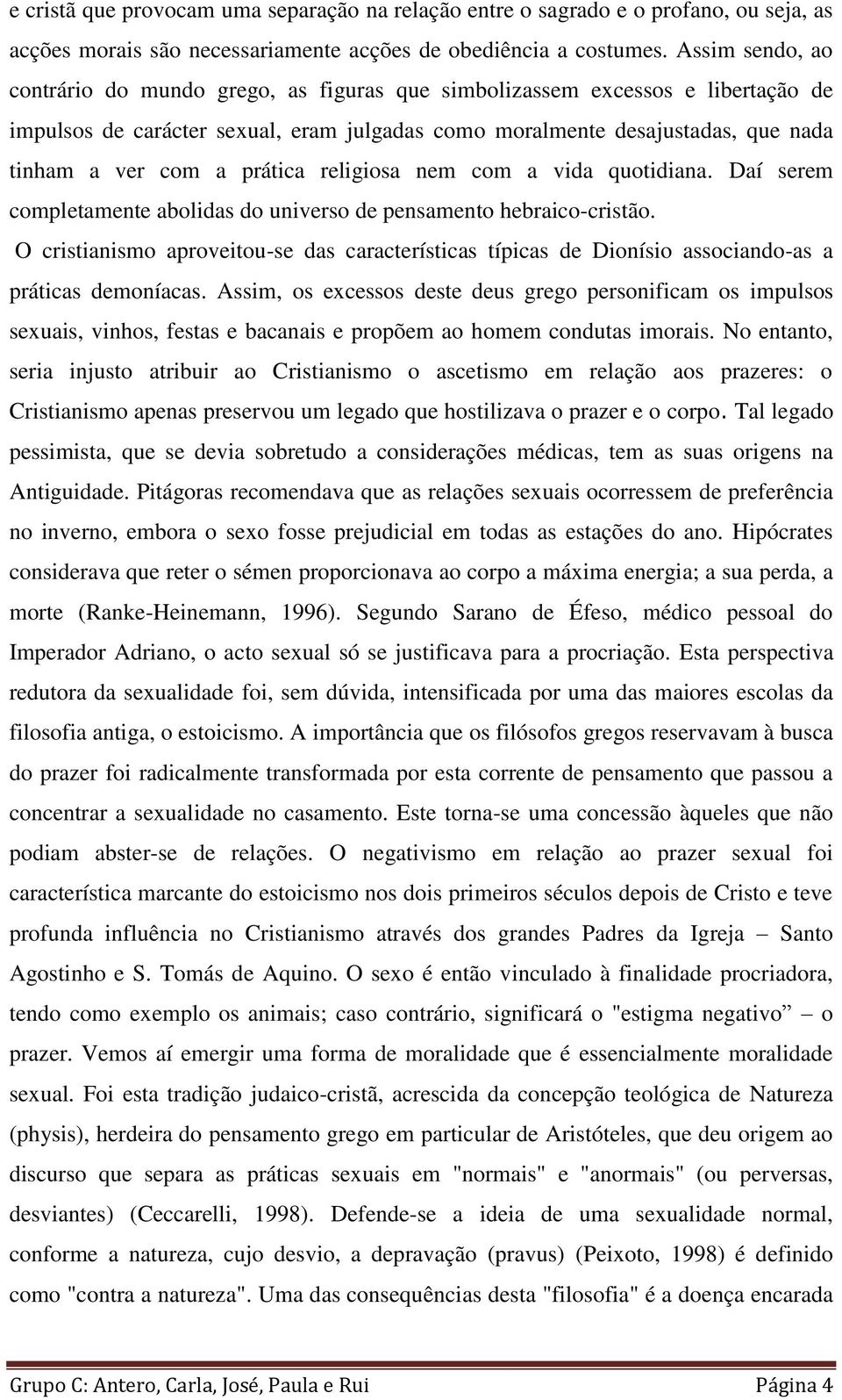 prática religiosa nem com a vida quotidiana. Daí serem completamente abolidas do universo de pensamento hebraico-cristão.