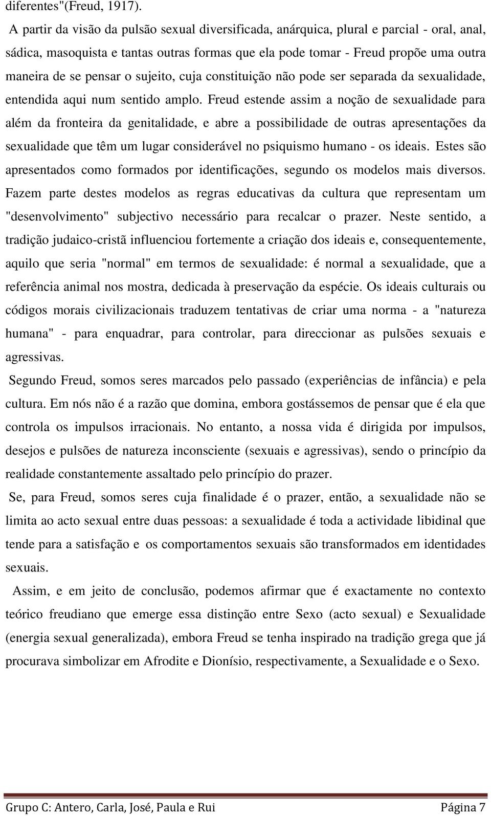 o sujeito, cuja constituição não pode ser separada da sexualidade, entendida aqui num sentido amplo.