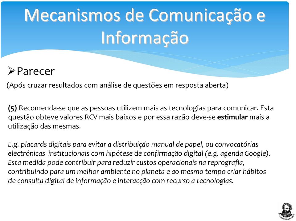 placards digitais para evitar a distribuição manual de papel, ou convocatórias electrónicas institucionais com hipótese de confirmação digital (e.g. agenda Google).