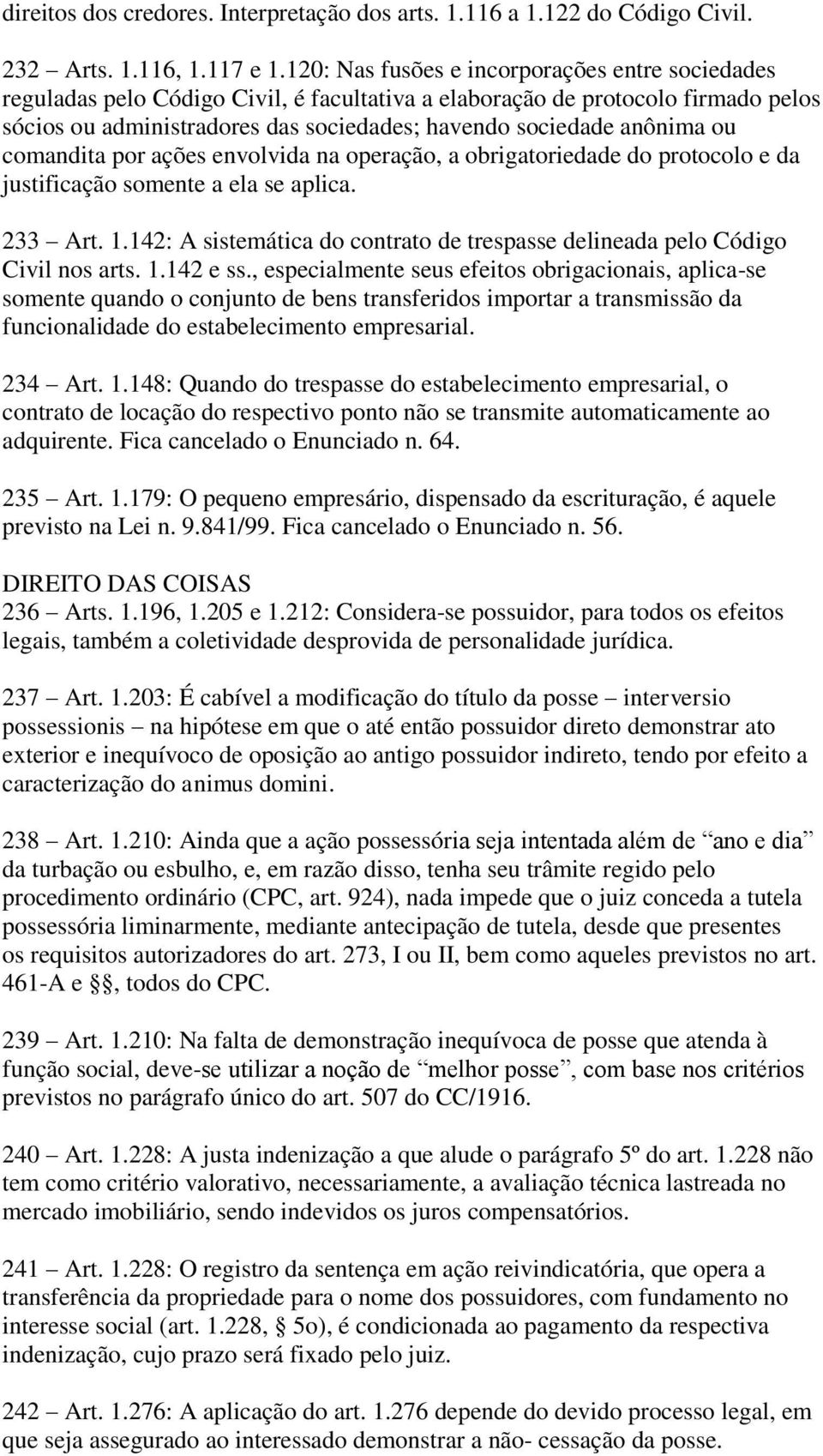 ou comandita por ações envolvida na operação, a obrigatoriedade do protocolo e da justificação somente a ela se aplica. 233 Art. 1.