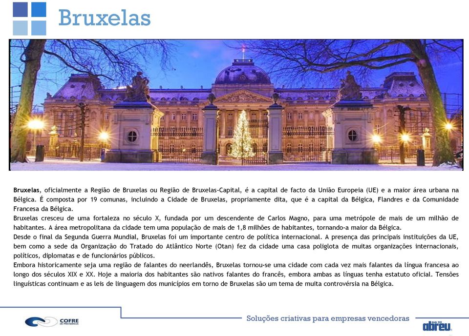 Bruxelas cresceu de uma fortaleza no século X, fundada por um descendente de Carlos Magno, para uma metrópole de mais de um milhão de habitantes.