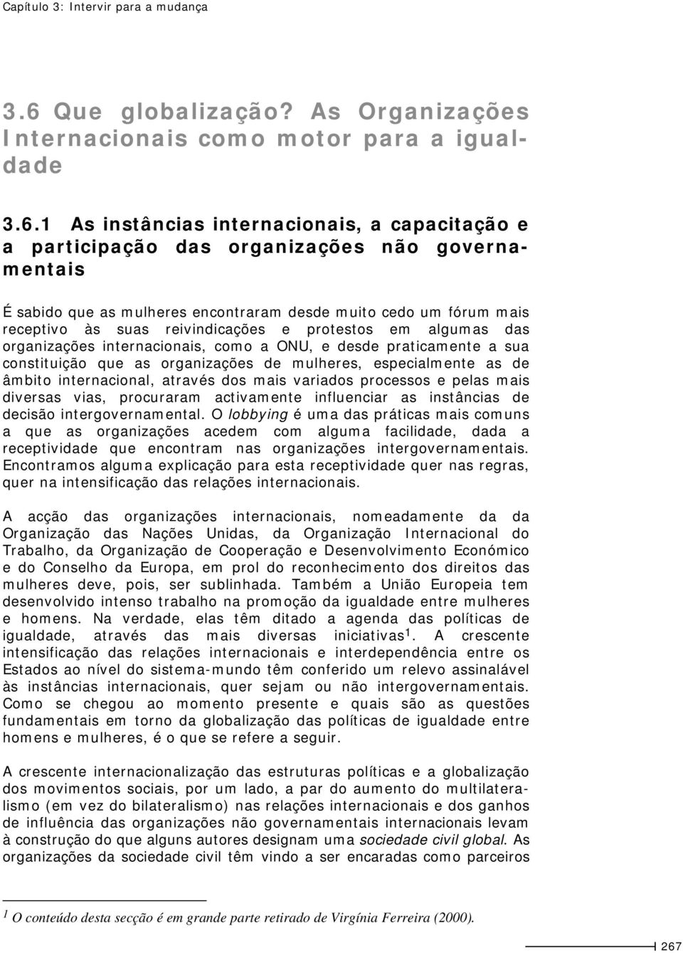 organizações de mulheres, especialmente as de âmbito internacional, através dos mais variados processos e pelas mais diversas vias, procuraram activamente influenciar as instâncias de decisão