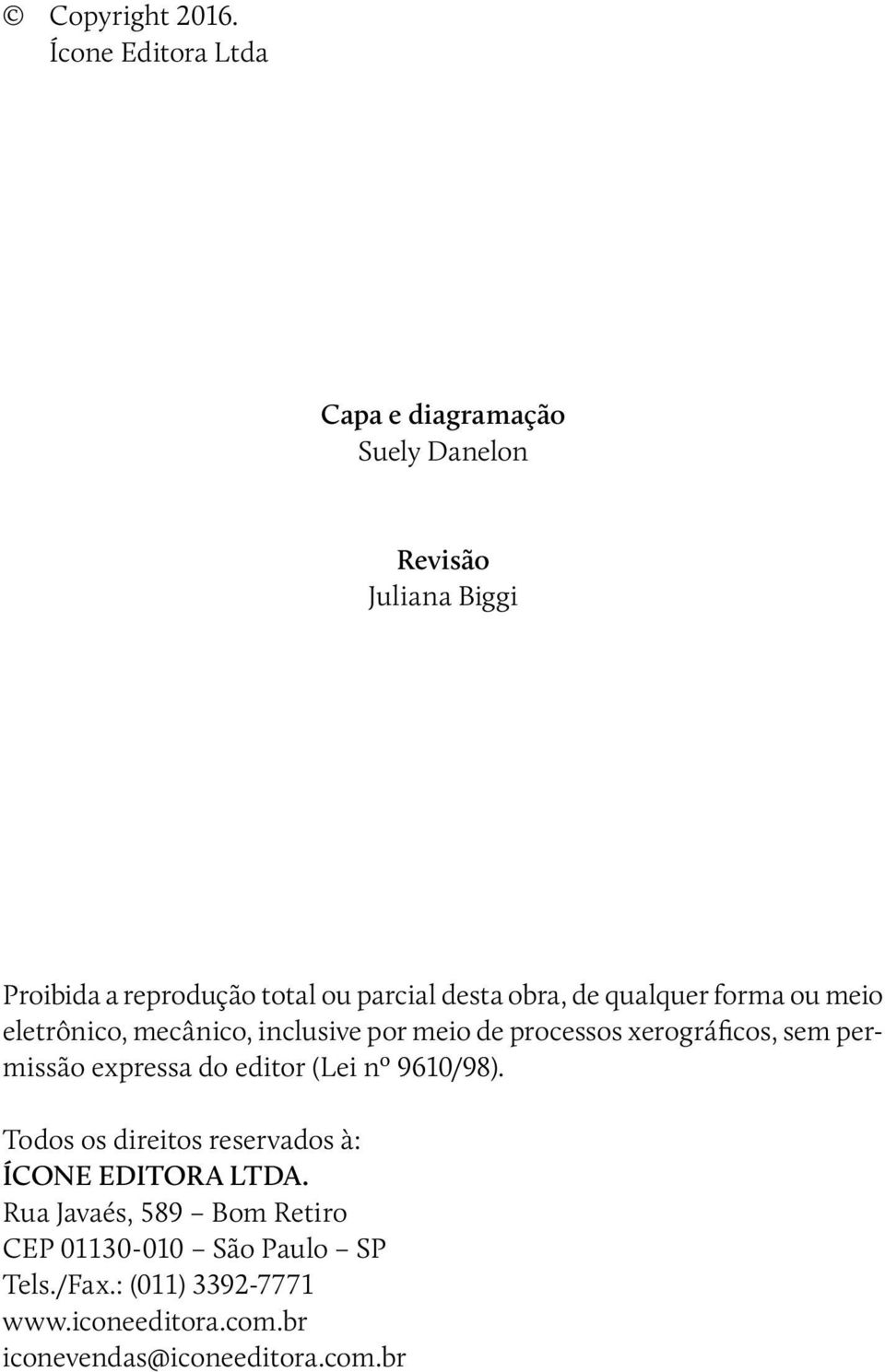 obra, de qualquer forma ou meio eletrônico, mecânico, inclusive por meio de processos xerográficos, sem permissão