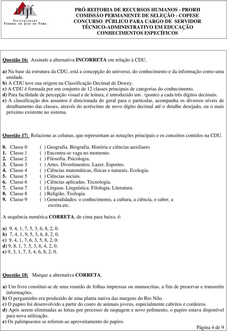 d) Para facilidade de percepção visual e de leitura, é introduzido um. (ponto) a cada três dígitos decimais.