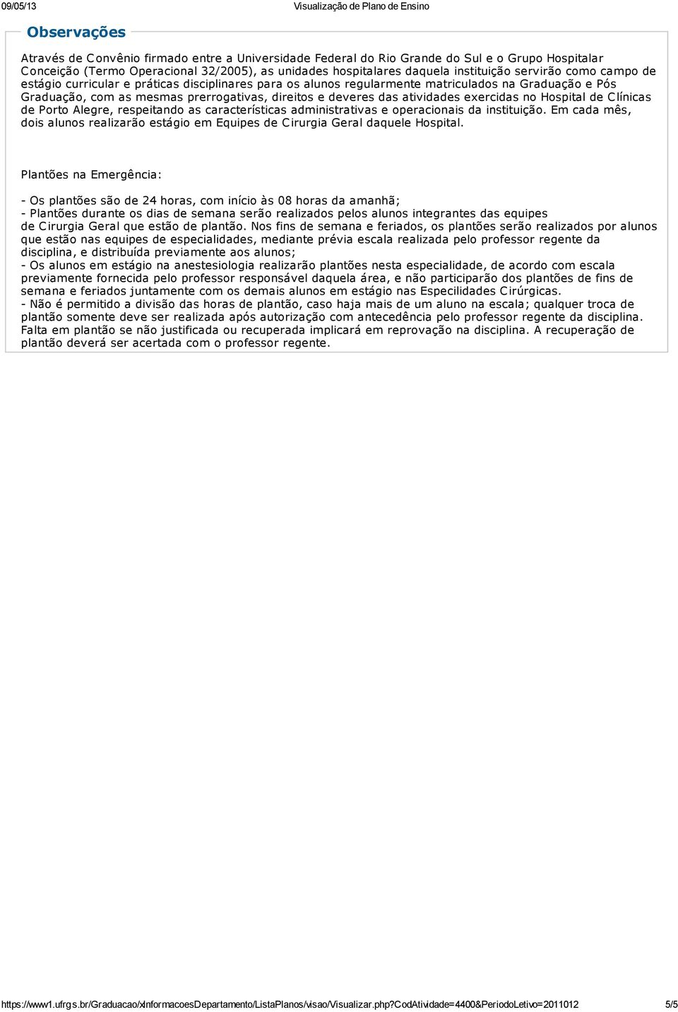 atividades exercidas no Hospital de C línicas de Porto Alegre, respeitando as características administrativas e operacionais da instituição.