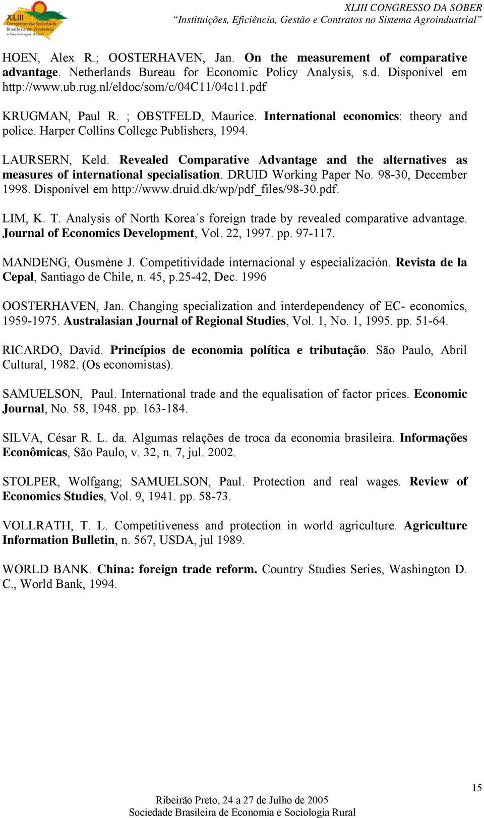 Revealed Comparative Advantage and the alternatives as measures of international specialisation. DRUID Working Paper No. 98-30, December 1998. Disponível em http://www.druid.dk/wp/pdf_files/98-30.pdf. LIM, K.