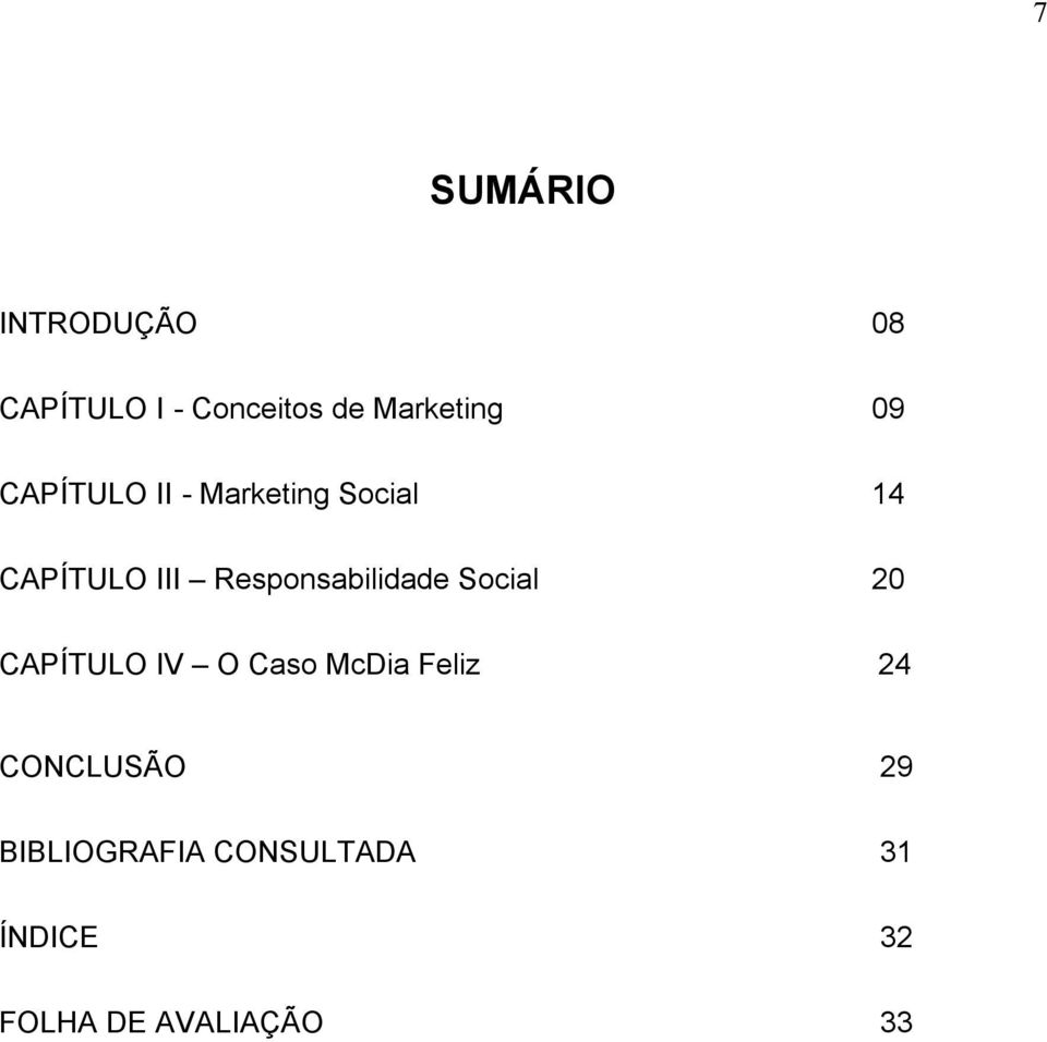 Responsabilidade Social 20 CAPÍTULO IV O Caso McDia Feliz 24