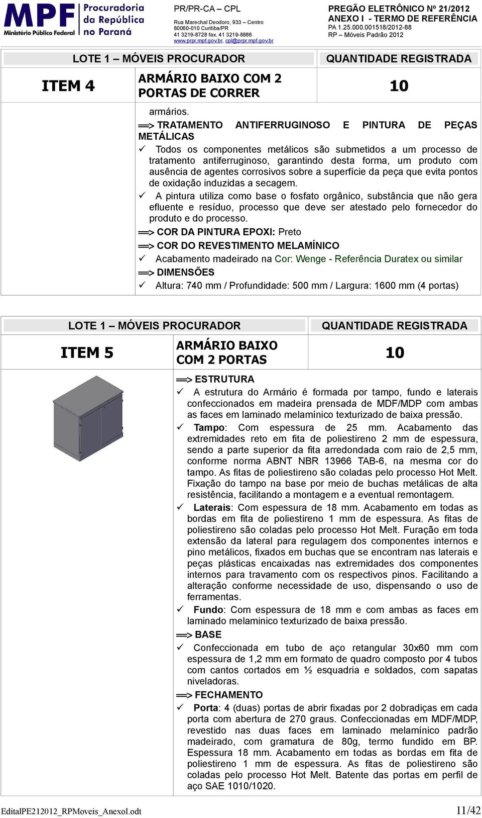 de agentes corrosivos sobre a superfície da peça que evita pontos de oxidação induzidas a secagem.