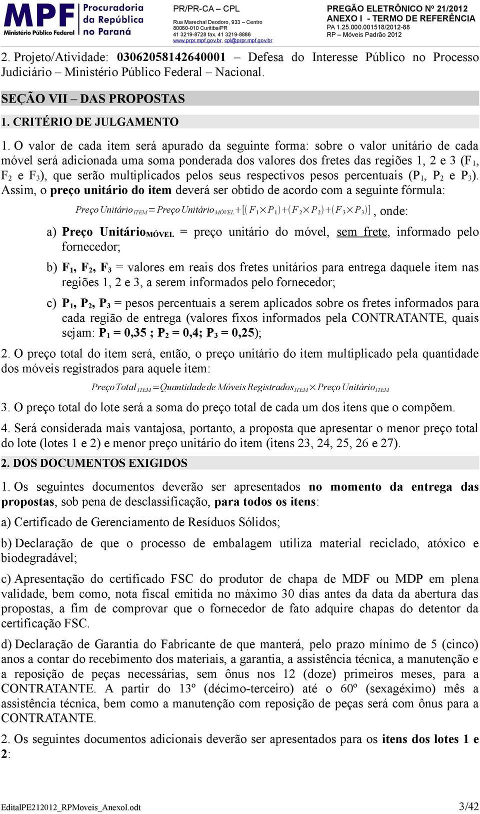 multiplicados pelos seus respectivos pesos percentuais (P1, P2 e P3).