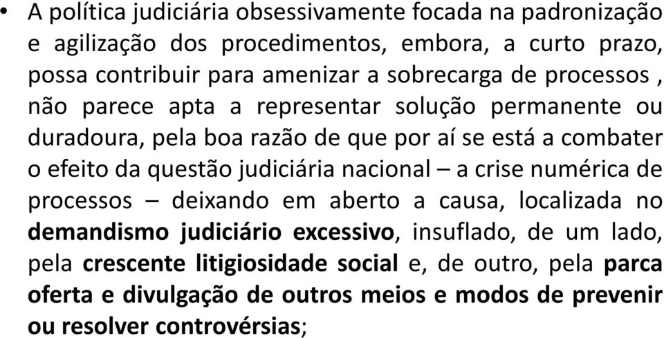 questão judiciária nacional a crise numérica de processos deixando em aberto a causa, localizada no demandismo judiciário excessivo, insuflado, de