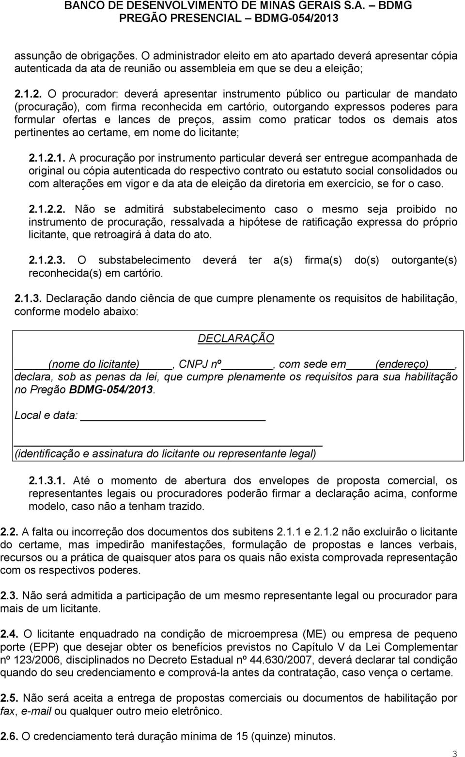 preços, assim como praticar todos os demais atos pertinentes ao certame, em nome do licitante; 2.1.