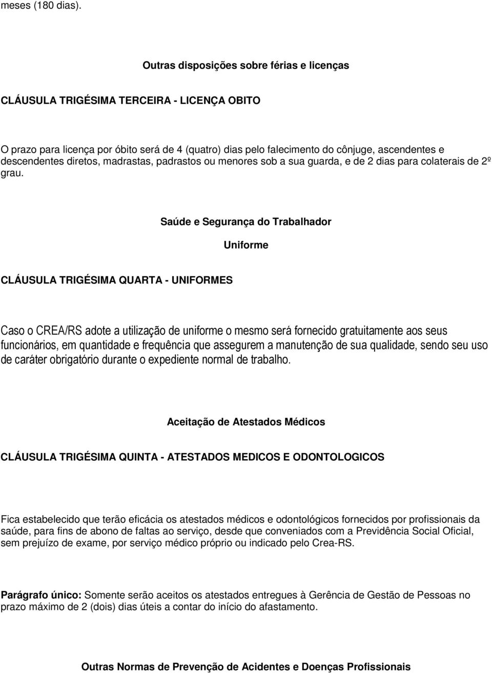 diretos, madrastas, padrastos ou menores sob a sua guarda, e de 2 dias para colaterais de 2º grau.