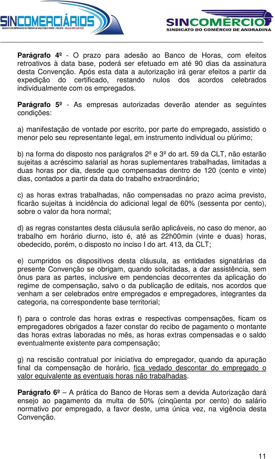 Parágrafo 5º - As empresas autorizadas deverão atender as seguintes condições: a) manifestação de vontade por escrito, por parte do empregado, assistido o menor pelo seu representante legal, em