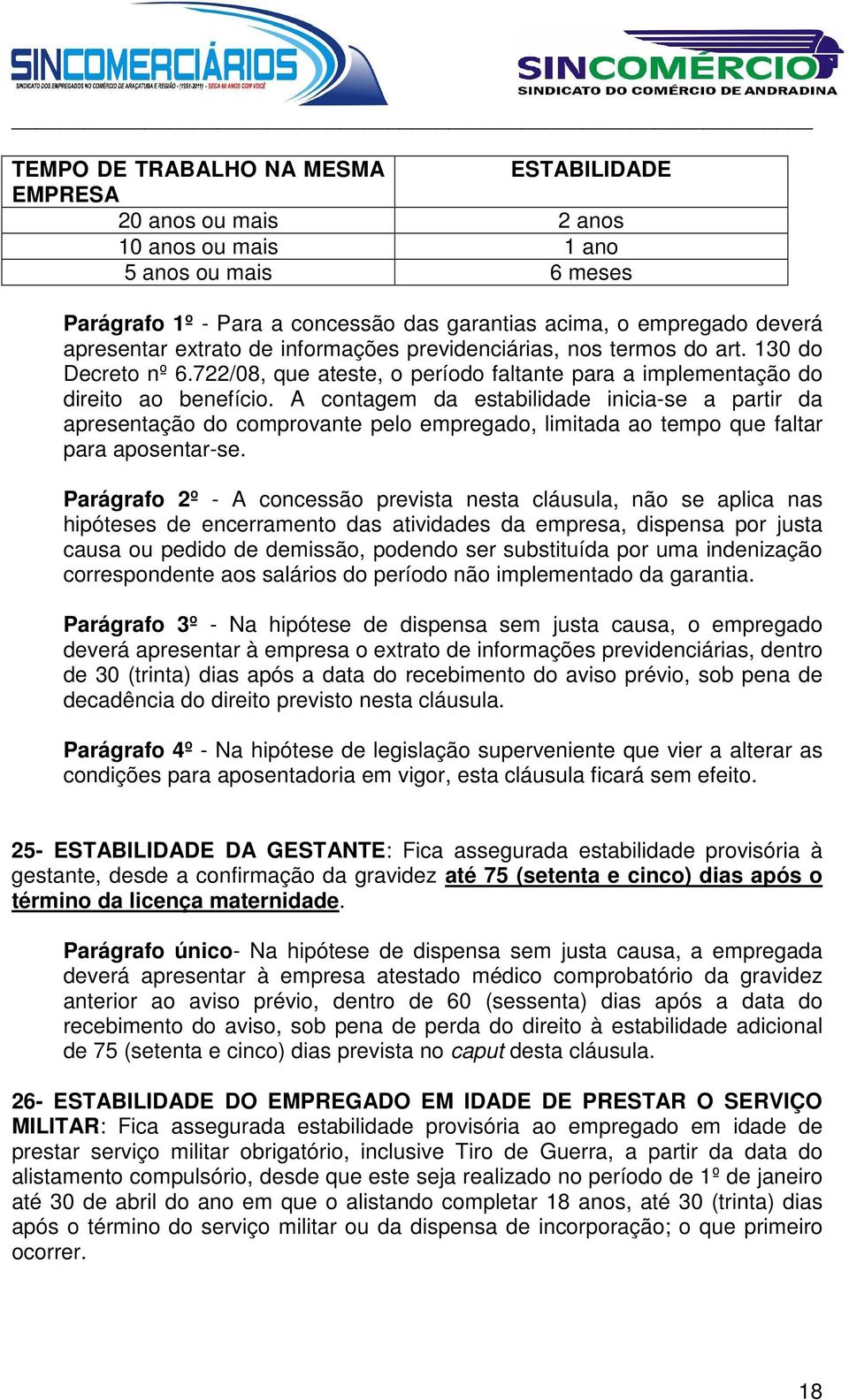 A contagem da estabilidade inicia-se a partir da apresentação do comprovante pelo empregado, limitada ao tempo que faltar para aposentar-se.