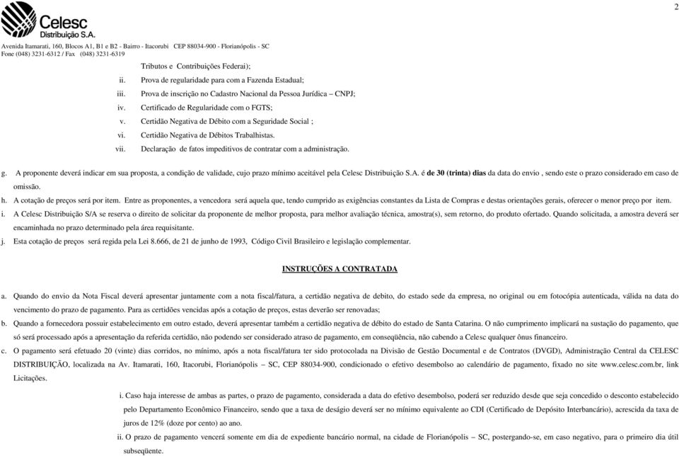 Certidão Negativa de Débito com a Seguridade Social ; vi. vii. Certidão Negativa de Débitos Trabalhistas. Declaração de fatos impeditivos de contratar com a administração. g.