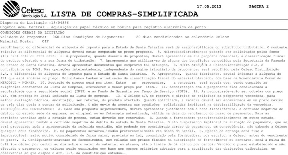 para o Estado de Santa Catarina será de responsabilidade do substituto tributário. O montante relativo ao diferencial de alíquota deverá estar computado no preço proposto. 5.