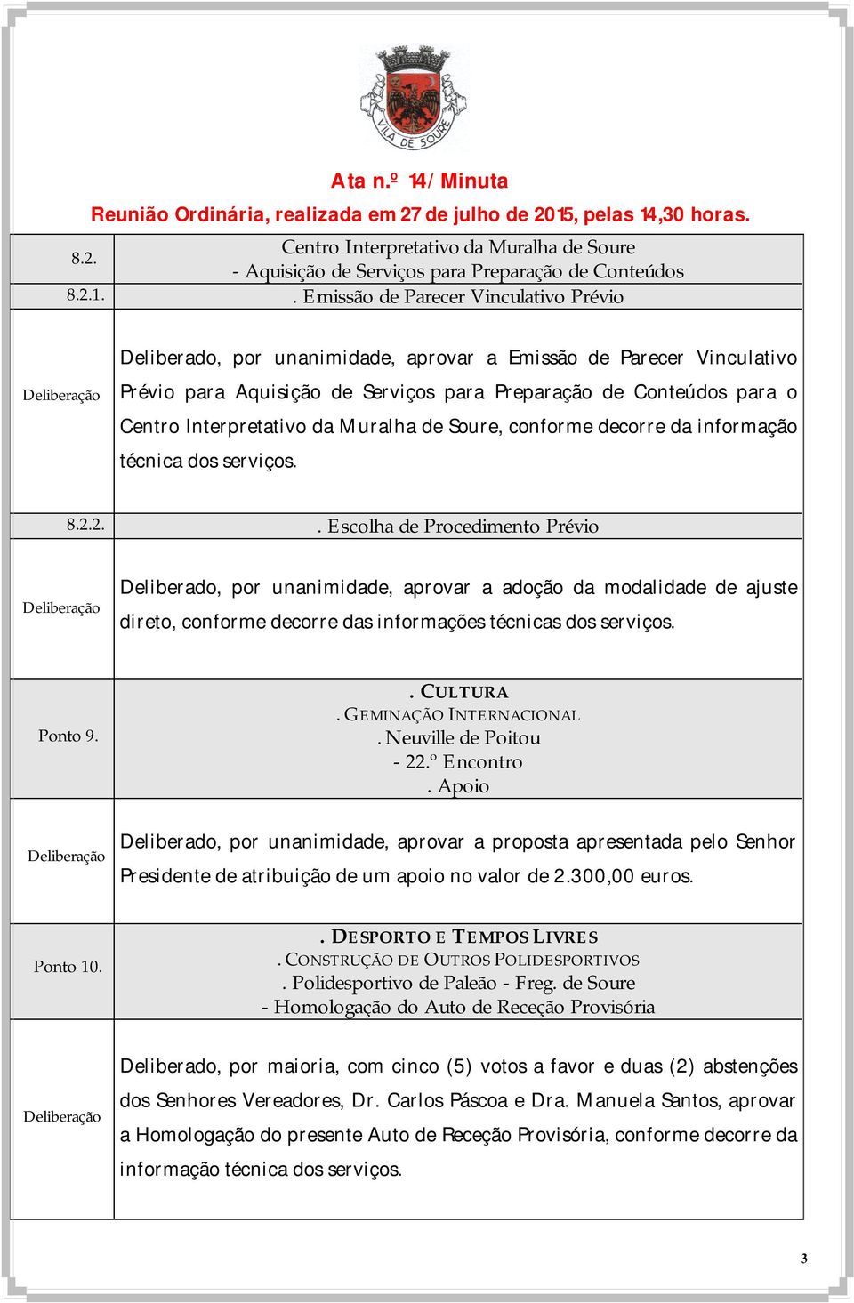 Interpretativo da Muralha de Soure, conforme decorre da informação técnica dos serviços. 8.2.2.. Escolha de Procedimento Prévio direto, conforme decorre das informações técnicas dos serviços. Ponto 9.