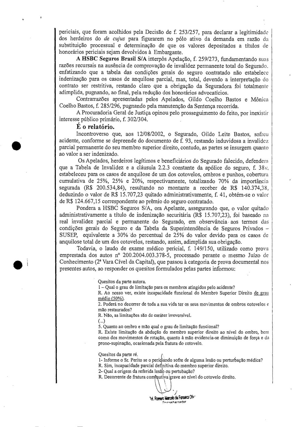 honorários periciais sejam devolvidos à Embargante. A HSBC Seguros Brasil S/A interpôs Apelação, f.