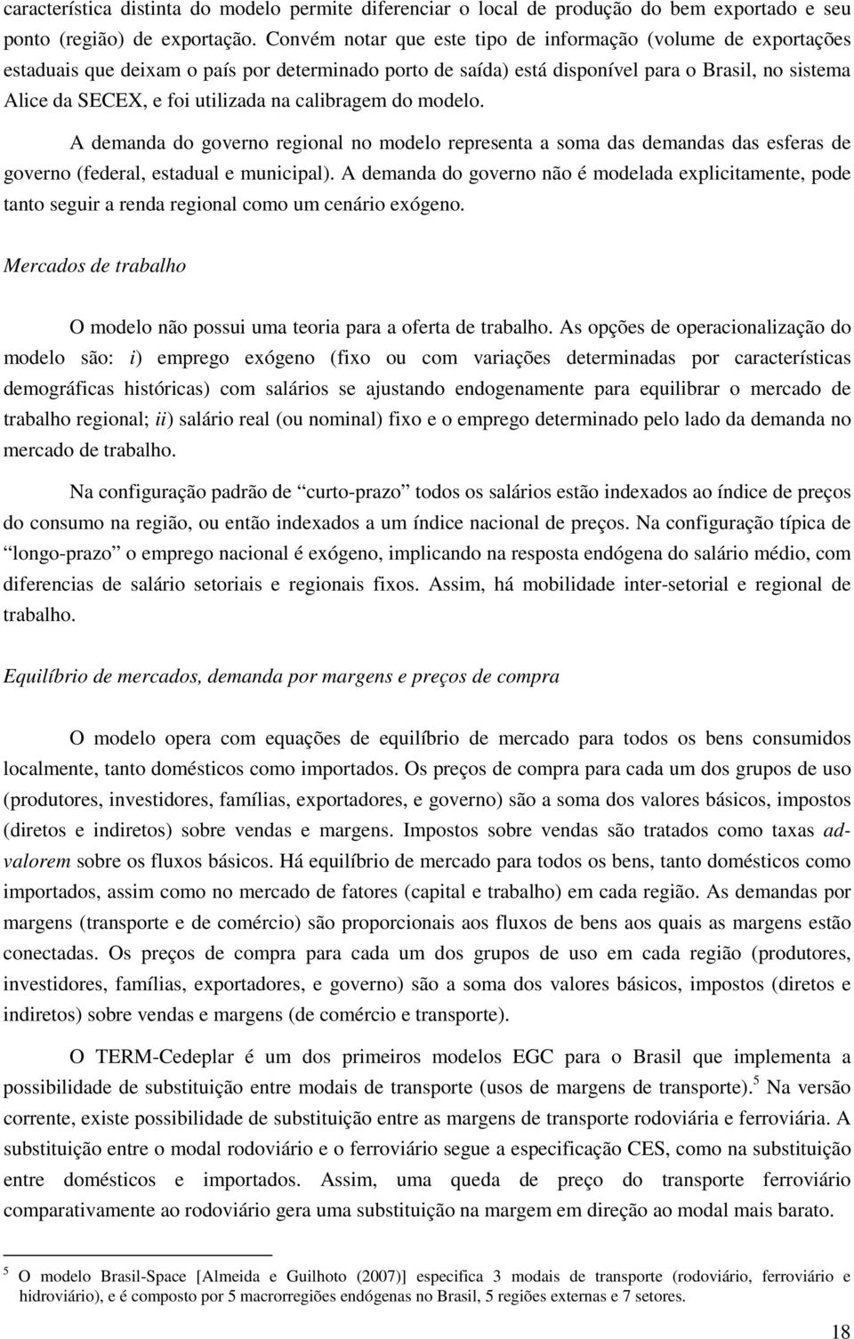 na calibragem do modelo. A demanda do governo regional no modelo representa a soma das demandas das esferas de governo (federal, estadual e municipal).