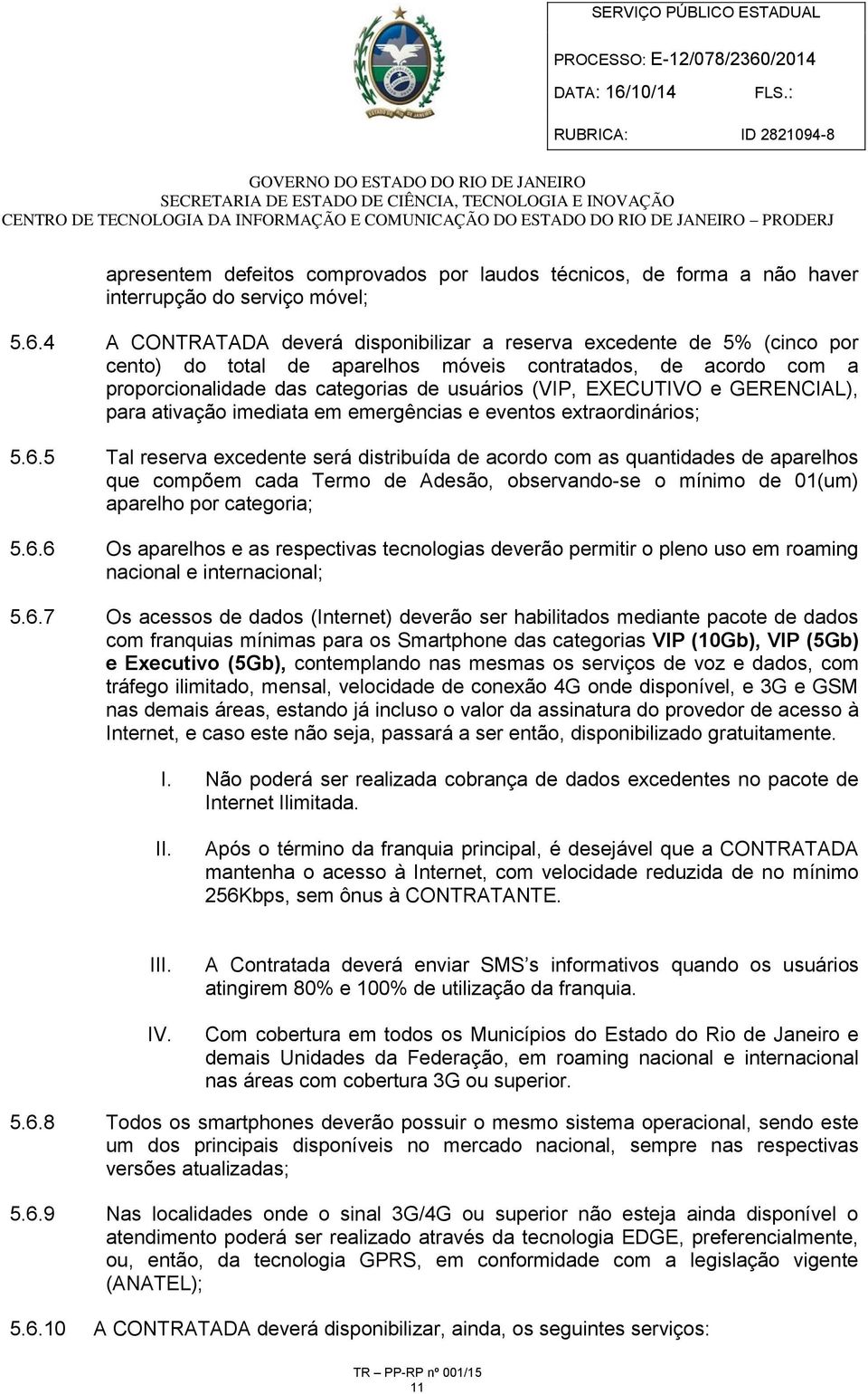 e GERENCIAL), para ativação imediata em emergências e eventos extraordinários; 5.6.