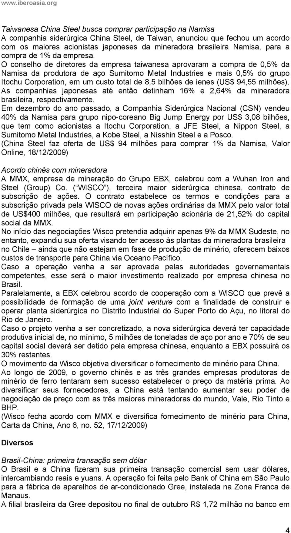 O conselho de diretores da empresa taiwanesa aprovaram a compra de 0,5% da Namisa da produtora de aço Sumitomo Metal Industries e mais 0,5% do grupo Itochu Corporation, em um custo total de 8,5