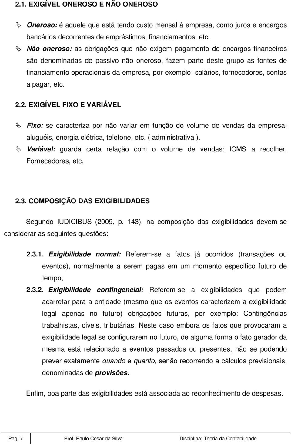 exemplo: salários, fornecedores, contas a pagar, etc. 2.