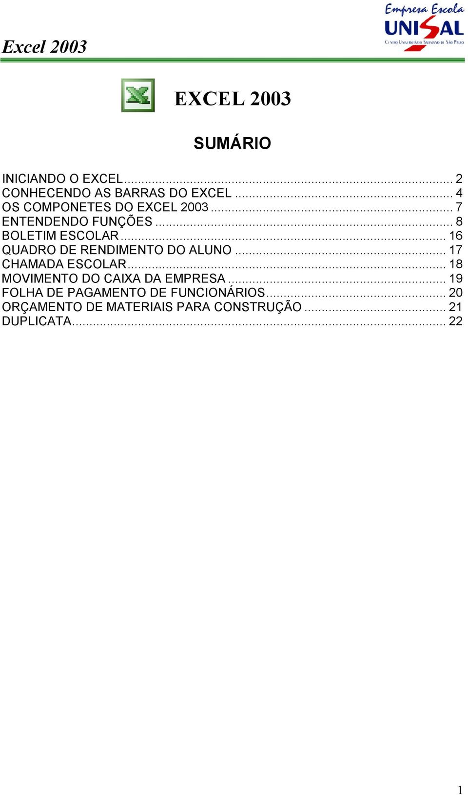 .. 16 QUADRO DE RENDIMENTO DO ALUNO... 17 CHAMADA ESCOLAR.