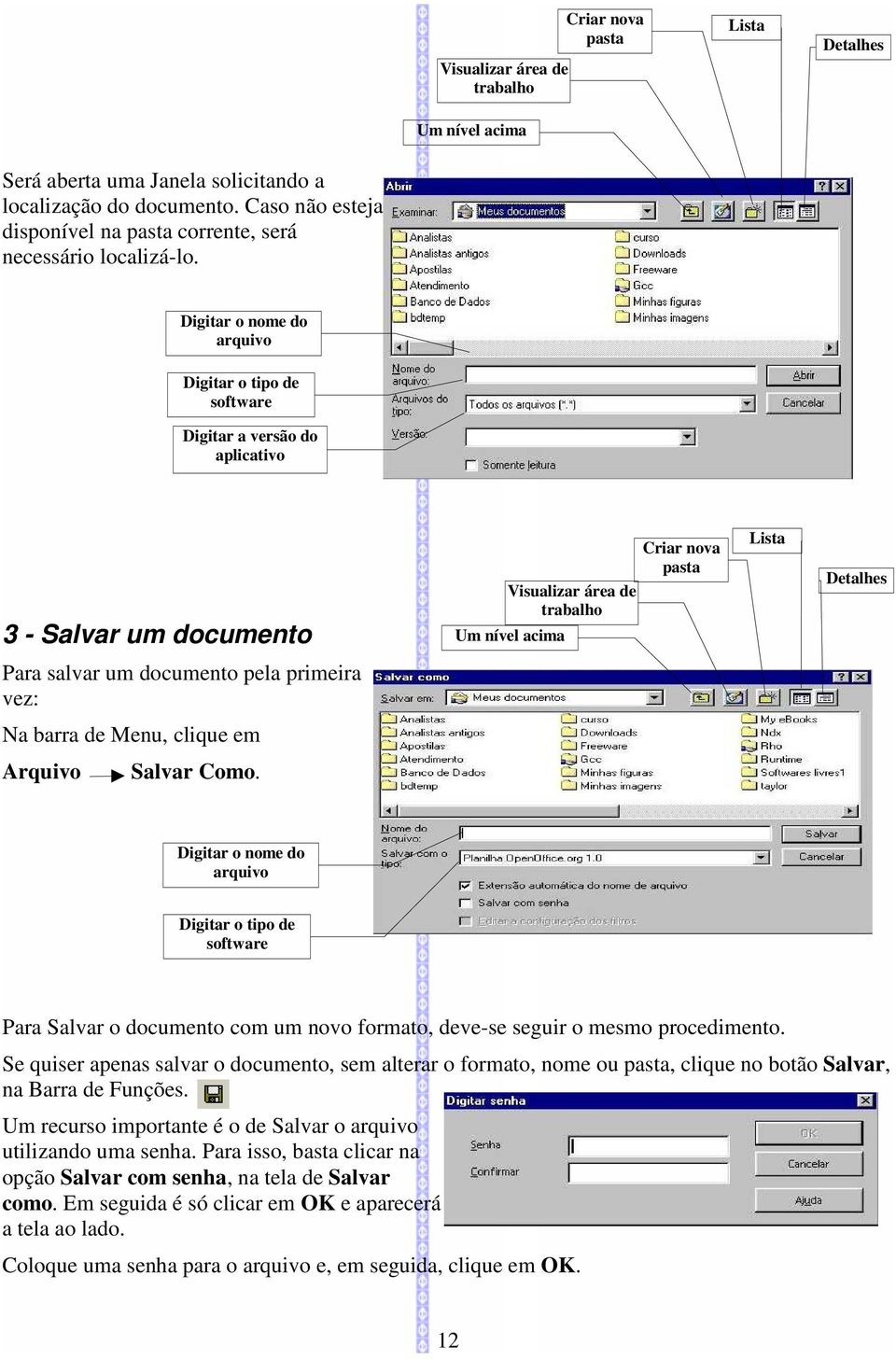 Digitar o nome do arquivo Digitar o tipo de software Digitar a versão do aplicativo 3 - Salvar um documento Visualizar área de trabalho Um nível acima Criar nova pasta Lista Detalhes Para salvar um