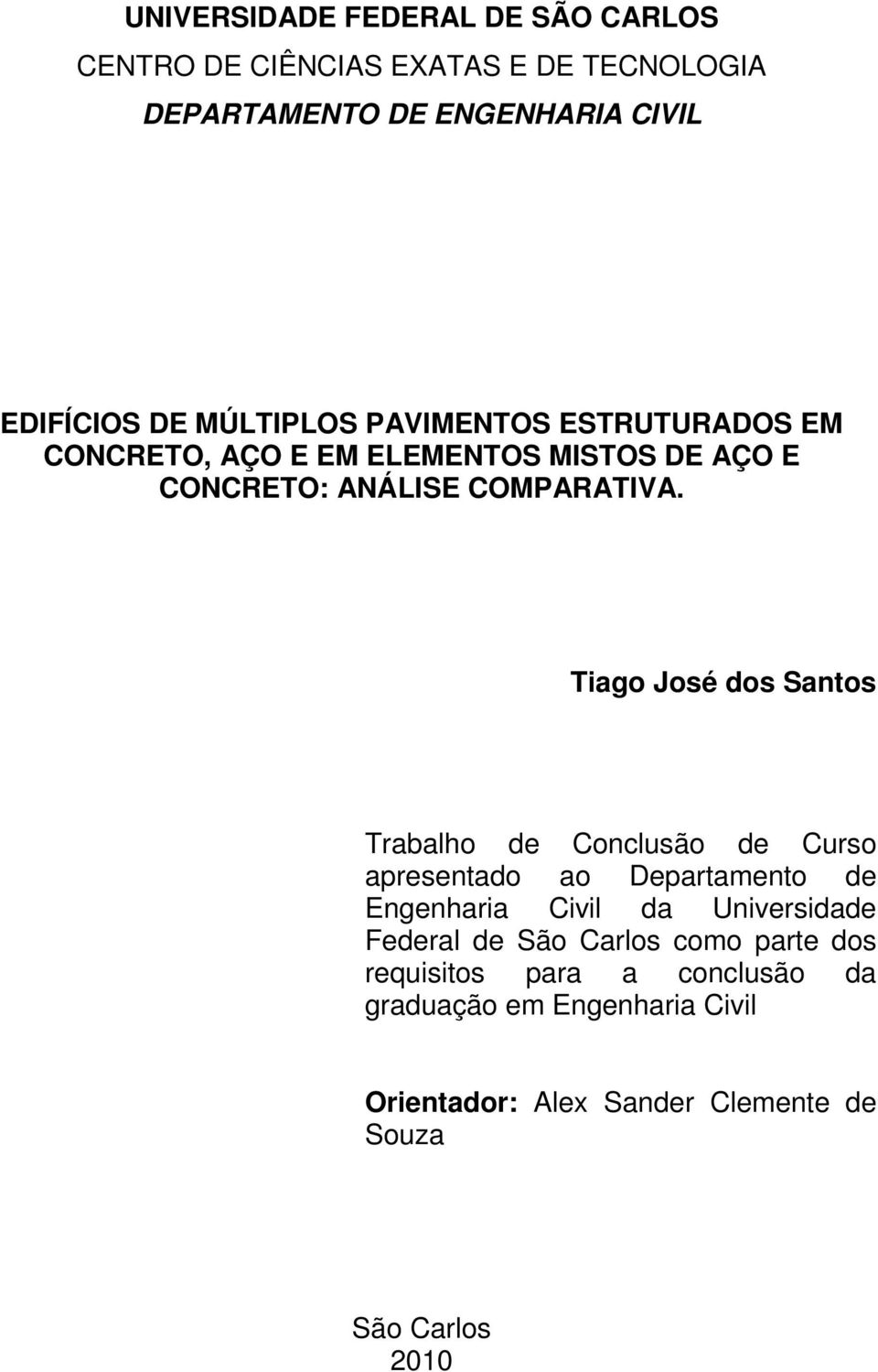 Tiago José dos Santos Trabalho de Conclusão de Curso apresentado ao Departamento de Engenharia Civil da Universidade Federal