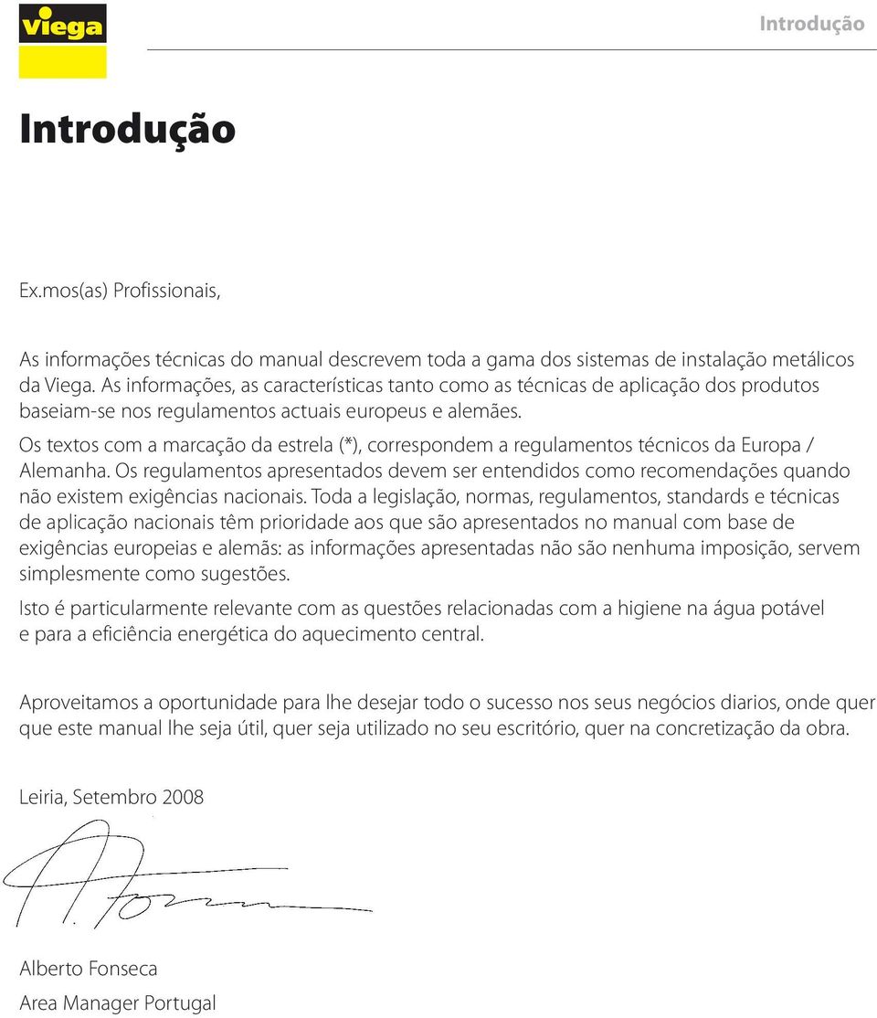 Os textos com a marcação da estrela (*), correspondem a regulamentos técnicos da Europa / Alemanha.