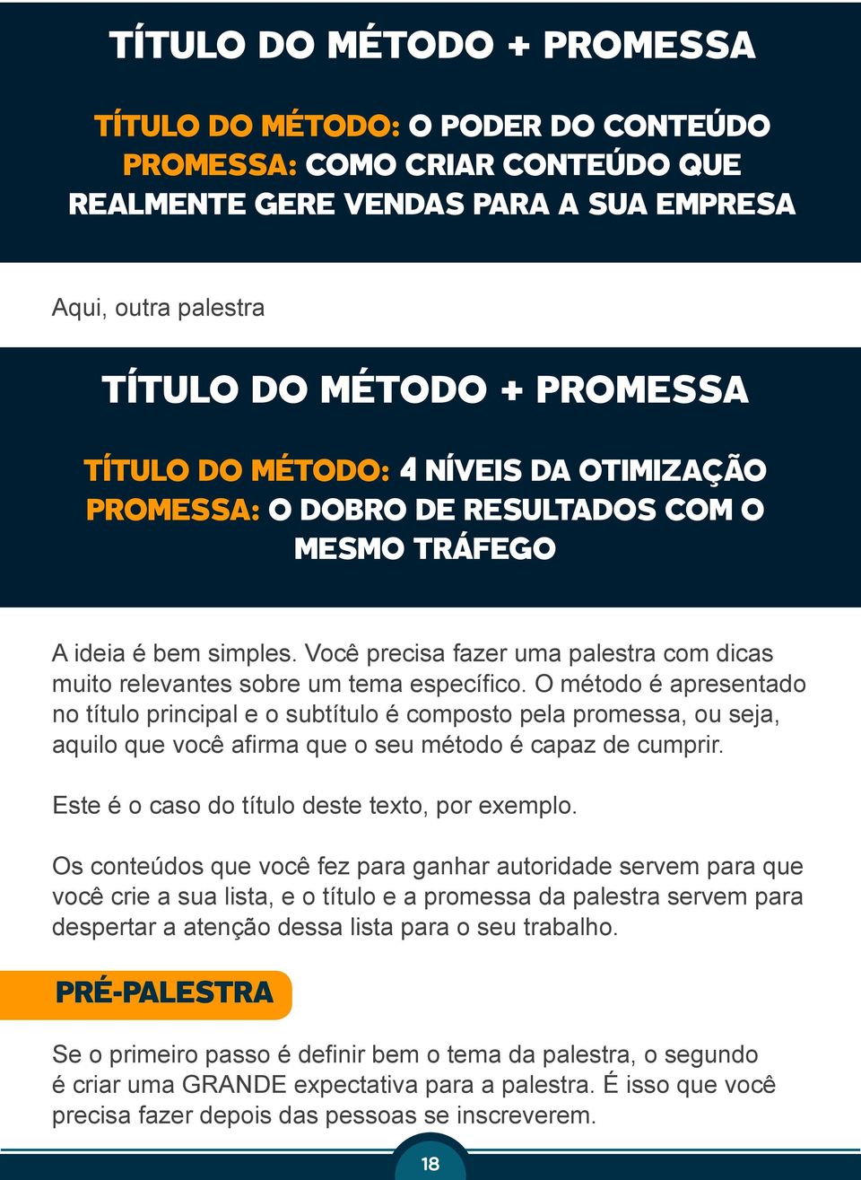 O método é apresentado no título principal e o subtítulo é composto pela promessa, ou seja, aquilo que você afirma que o seu método é capaz de cumprir.