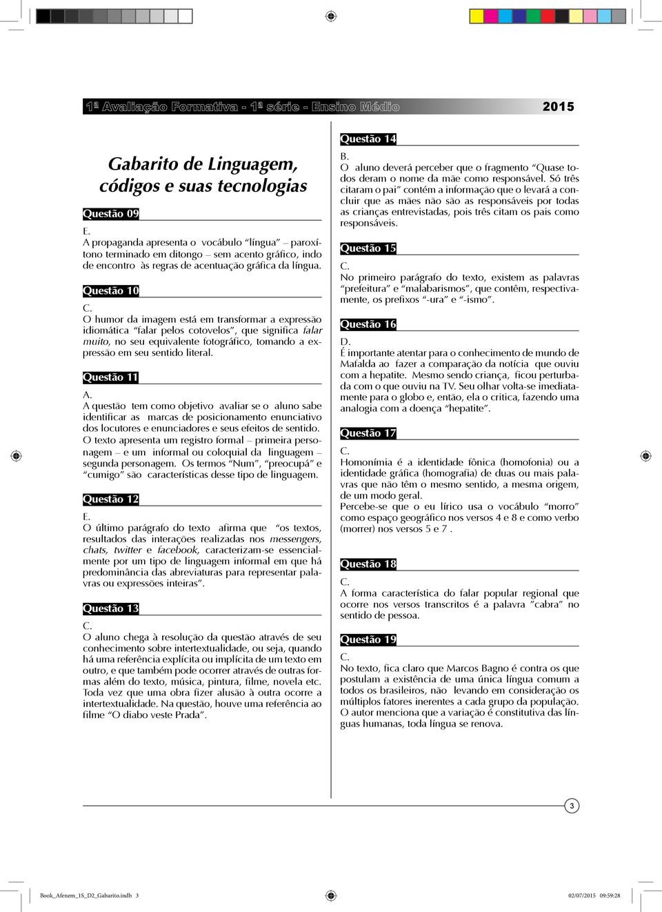 Questã 11 A questã tem cm bjetiv avaliar se alun sabe identificar as marcas de psicinament enunciativ ds lcutres e enunciadres e seus efeits de sentid.