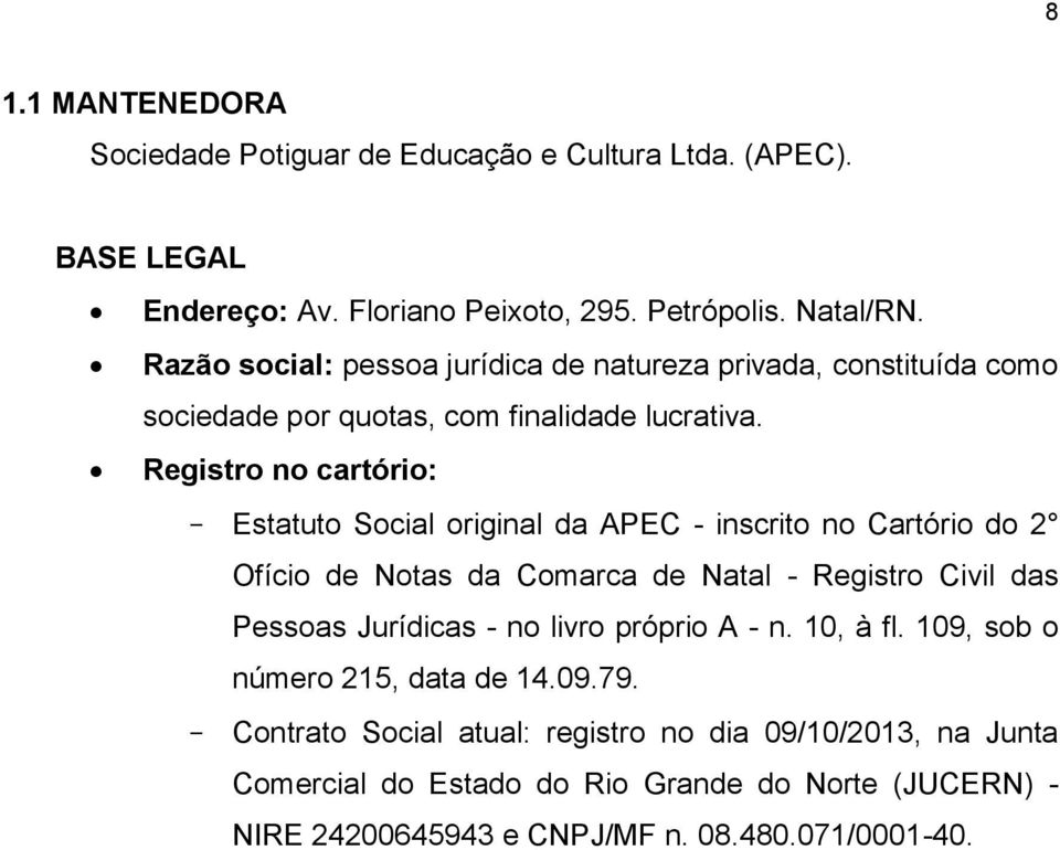 Registro no cartório: - Estatuto Social original da APEC - inscrito no Cartório do 2 Ofício de Notas da Comarca de Natal - Registro Civil das Pessoas Jurídicas - no