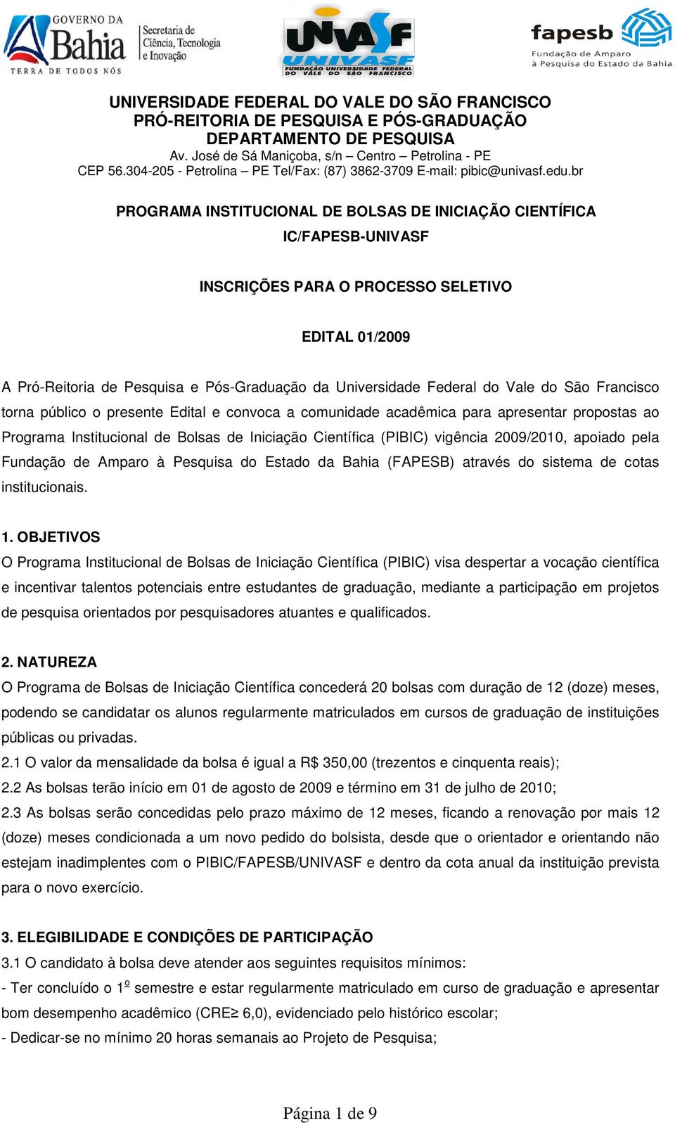 2009/2010, apoiado pela Fundação de Amparo à Pesquisa do Estado da Bahia (FAPESB) através do sistema de cotas institucionais. 1.