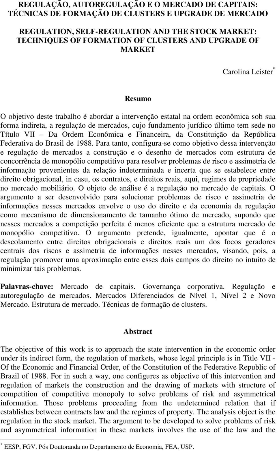 último tem sede no Título VII Da Ordem Econômica e Financeira, da Constituição da República Federativa do Brasil de 1988.