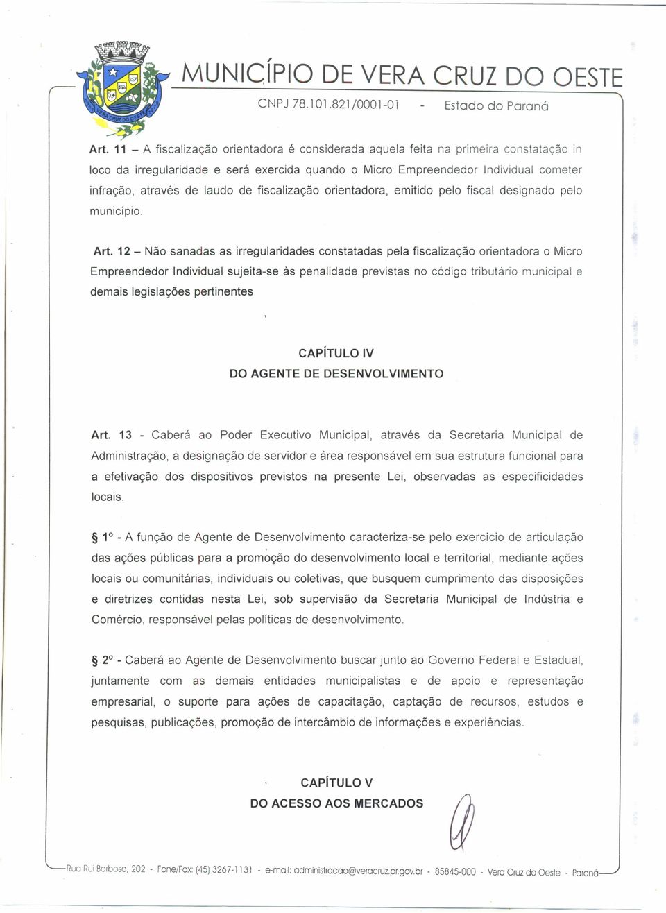 de fiscalização orientadora, emitido pelo fiscal designado pelo município. Art.