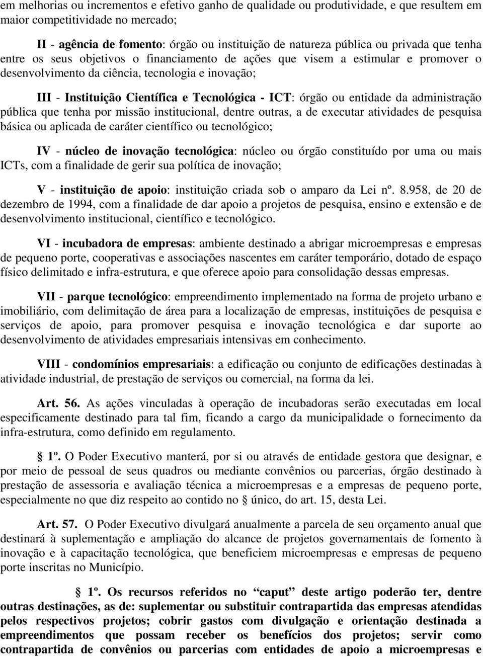 ICT: órgão ou entidade da administração pública que tenha por missão institucional, dentre outras, a de executar atividades de pesquisa básica ou aplicada de caráter científico ou tecnológico; IV -