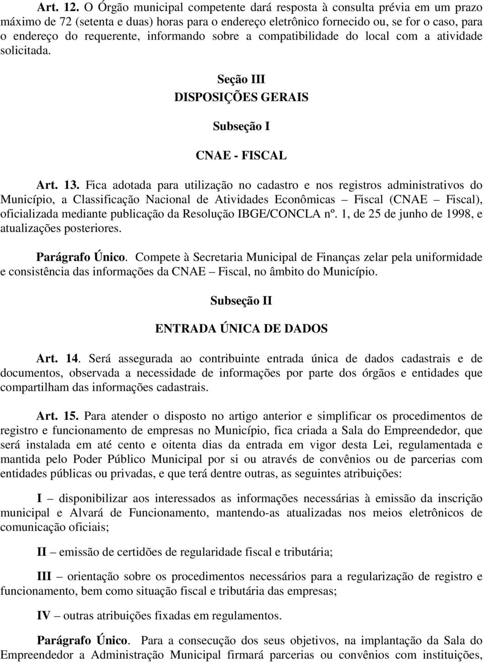 informando sobre a compatibilidade do local com a atividade solicitada. Seção III DISPOSIÇÕES GERAIS Subseção I CNAE - FISCAL Art. 13.