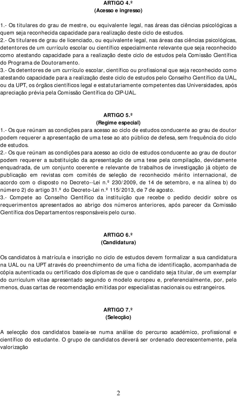 atestando capacidade para a realização deste ciclo de estudos pela Comissão Científica do Programa de Doutoramento. 3.