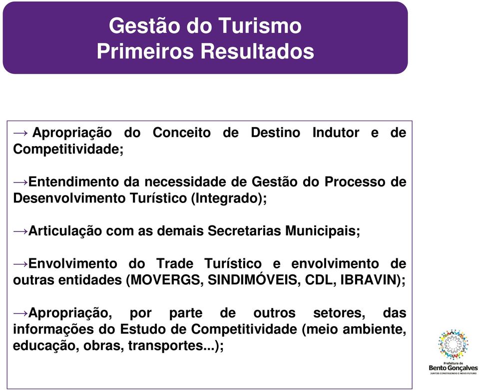 Municipais; Envolvimento do Trade Turístico e envolvimento de outras entidades (MOVERGS, SINDIMÓVEIS, CDL, IBRAVIN);