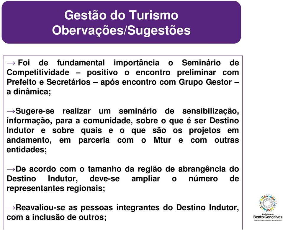 Destino Indutor e sobre quais e o que são os projetos em andamento, em parceria com o Mtur e com outras entidades; De acordo com o tamanho da região de