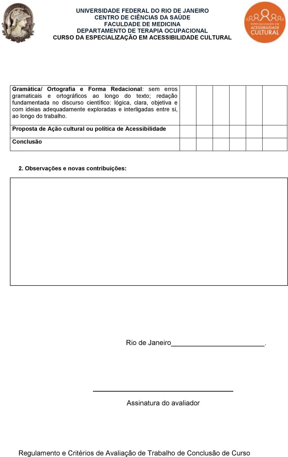 exploradas e interligadas entre si, ao longo do trabalho.