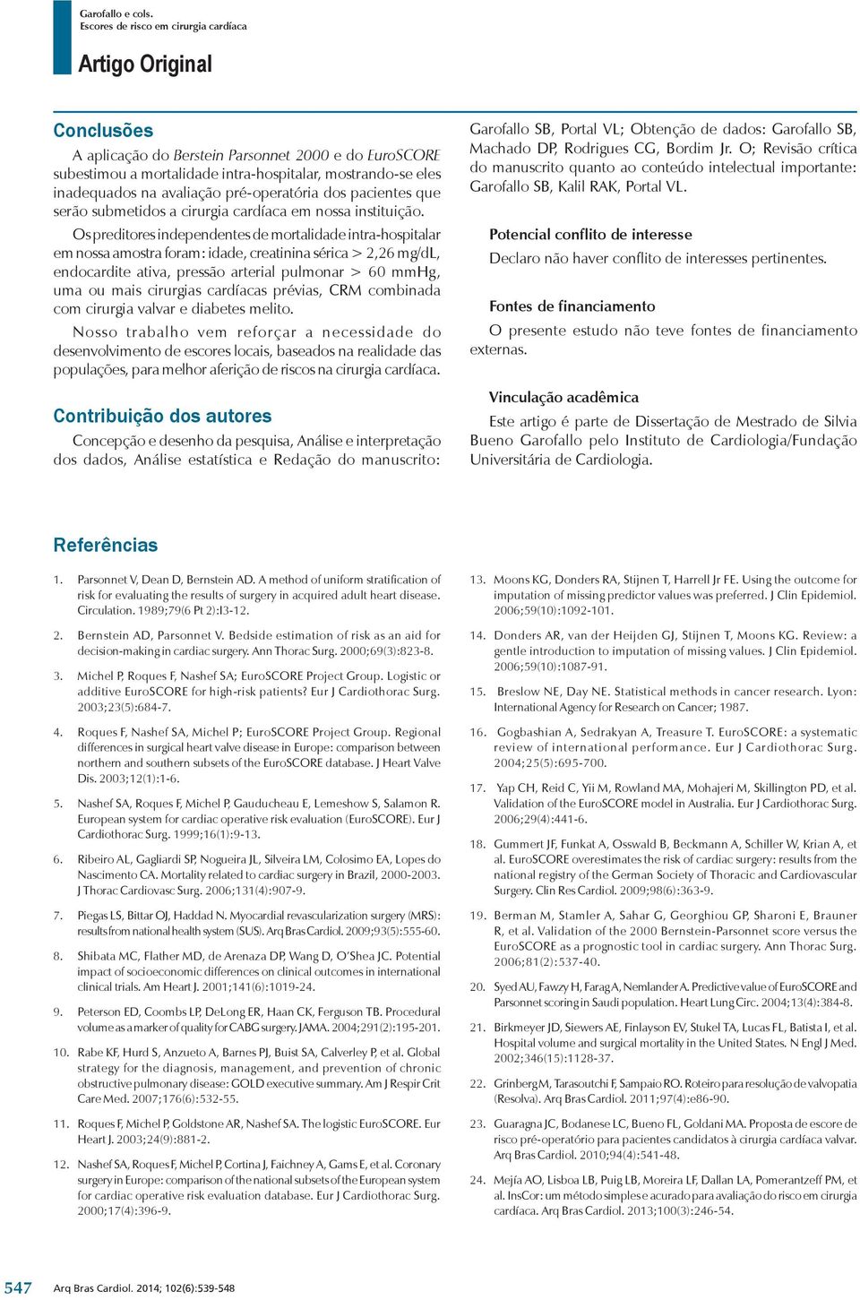 Os preditores independentes de mortalidade intra hospitalar em nossa amostra foram: idade, creatinina sérica > 2,26 mg/dl, endocardite ativa, pressão arterial pulmonar > 60 mmhg, uma ou mais