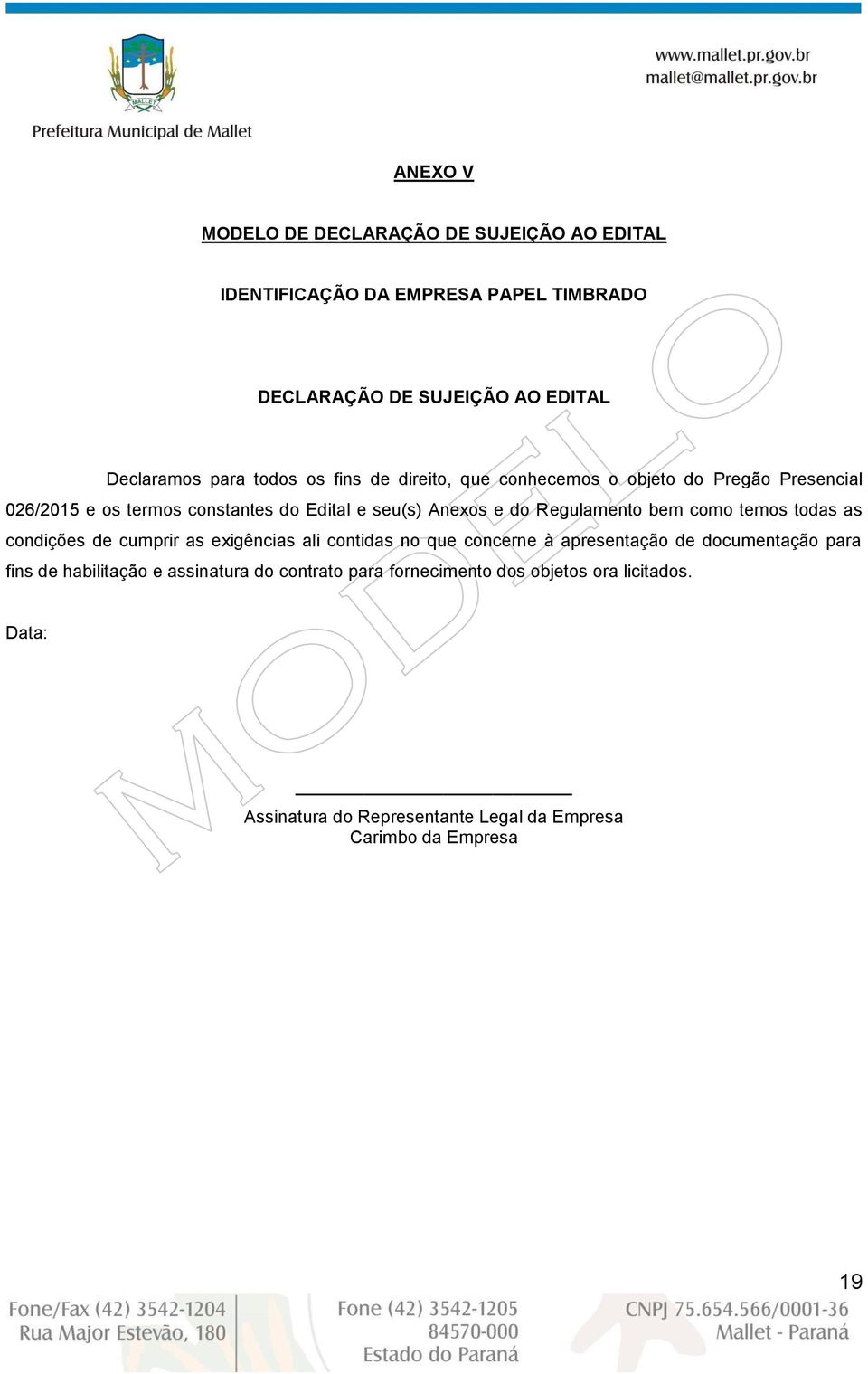 Regulamento bem como temos todas as condições de cumprir as exigências ali contidas no que concerne à apresentação de documentação para fins