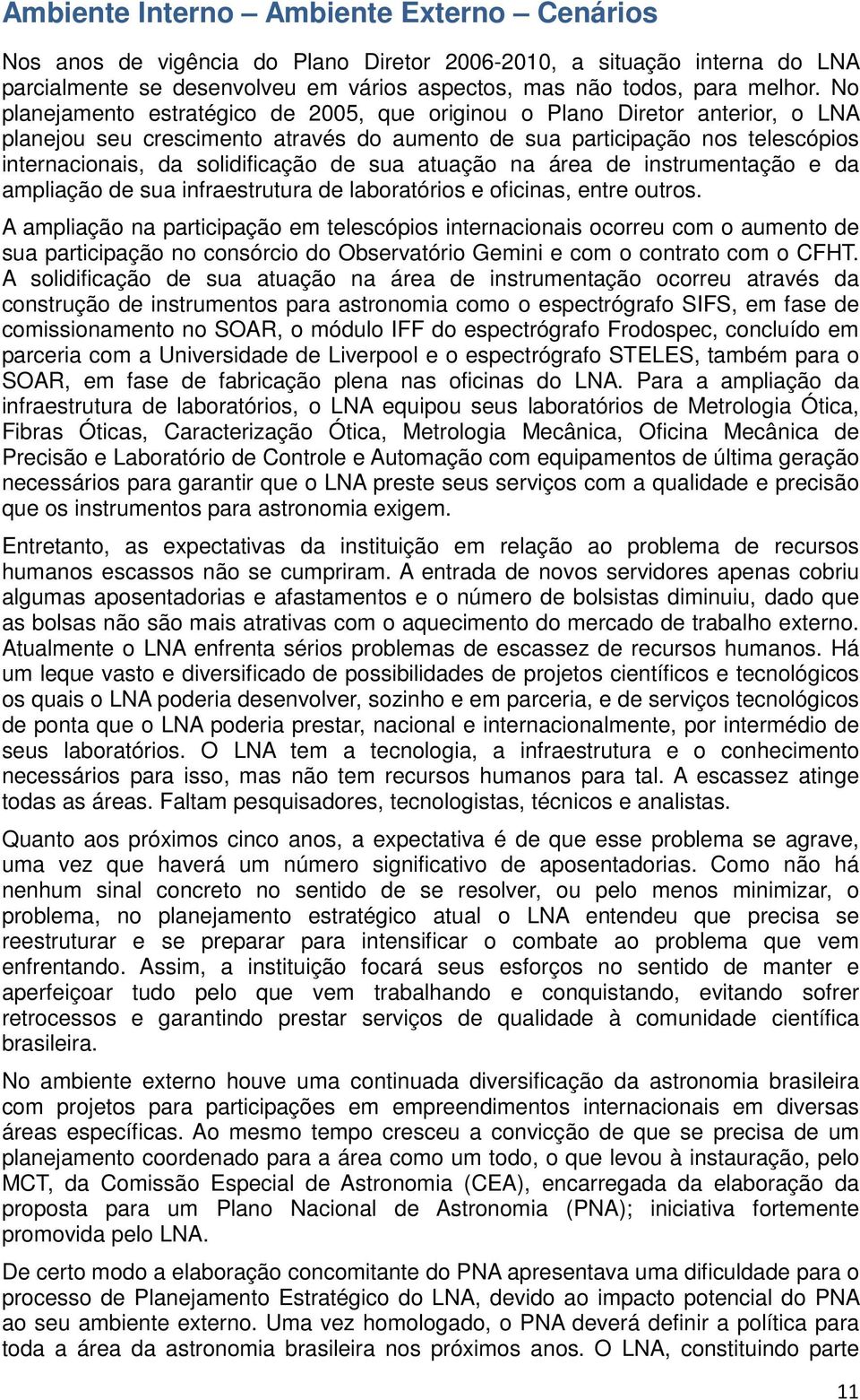 sua atuação na área de instrumentação e da ampliação de sua infraestrutura de laboratórios e oficinas, entre outros.